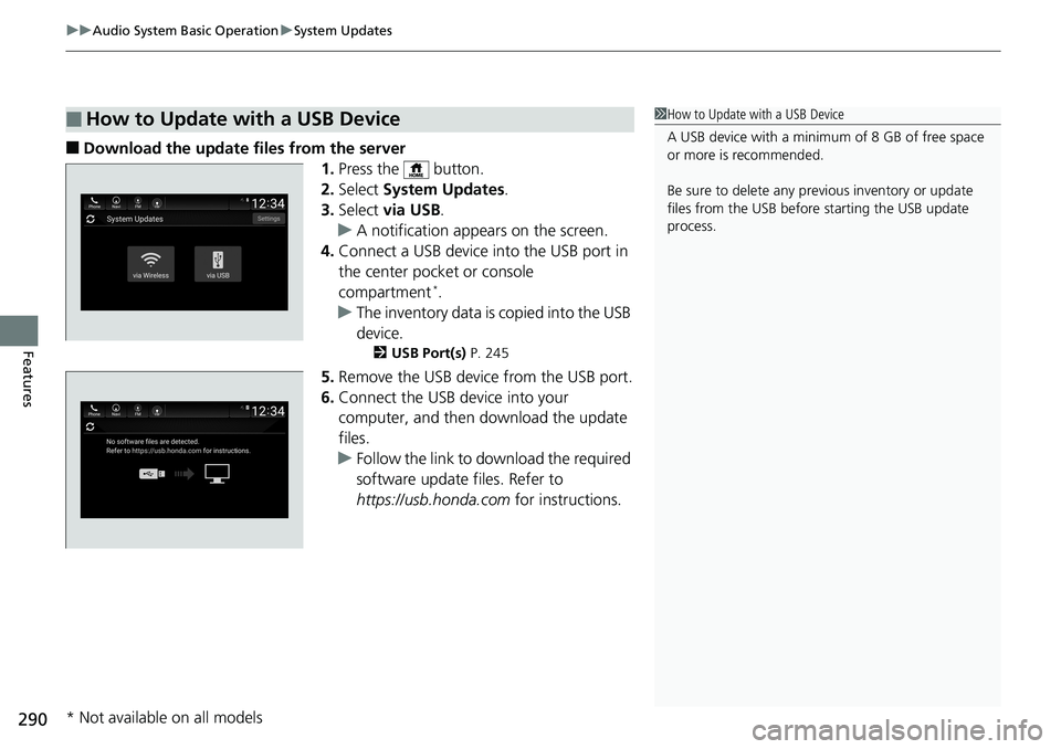 HONDA ACCORD SEDAN 2019  Owners Manual (in English) uuAudio System Basic Operation uSystem Updates
290
Features
■Download the update files from the server
1.Press the   button.
2. Select  System Updates .
3. Select  via USB .
u A notification appears