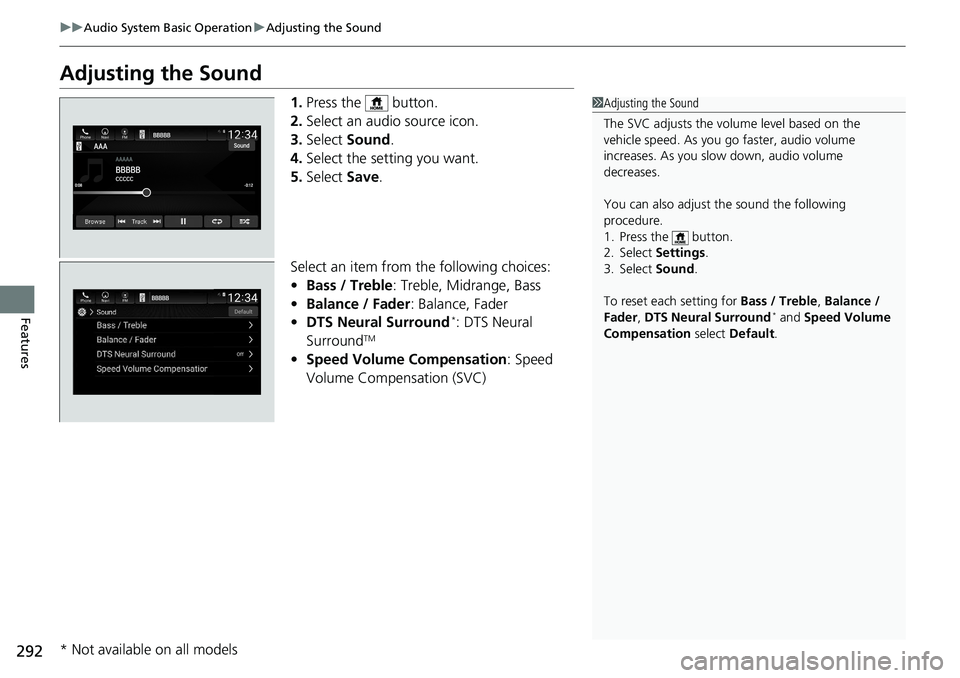 HONDA ACCORD SEDAN 2019  Owners Manual (in English) 292
uuAudio System Basic Operation uAdjusting the Sound
Features
Adjusting the Sound
1. Press the   button.
2. Select an audio source icon.
3. Select  Sound.
4. Select the setting you want.
5. Select 