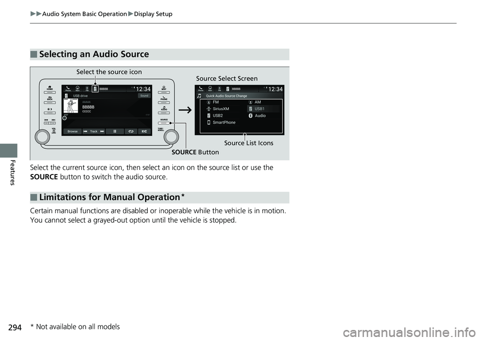 HONDA ACCORD SEDAN 2019  Owners Manual (in English) 294
uuAudio System Basic Operation uDisplay Setup
Features
Select the current source icon , then select an icon on the source list or use the 
SOURCE  button to switch the audio source. 
Certain manua