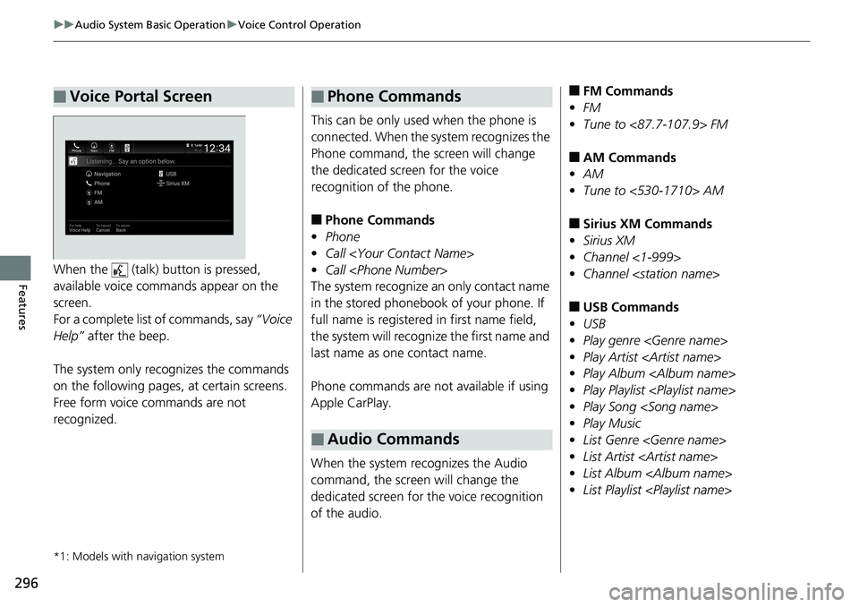 HONDA ACCORD SEDAN 2019  Owners Manual (in English) 296
uuAudio System Basic Operation uVoice Control Operation
FeaturesWhen the   (talk) button is pressed, 
available voice commands appear on the 
screen.
For a complete list of commands, say  “Voice