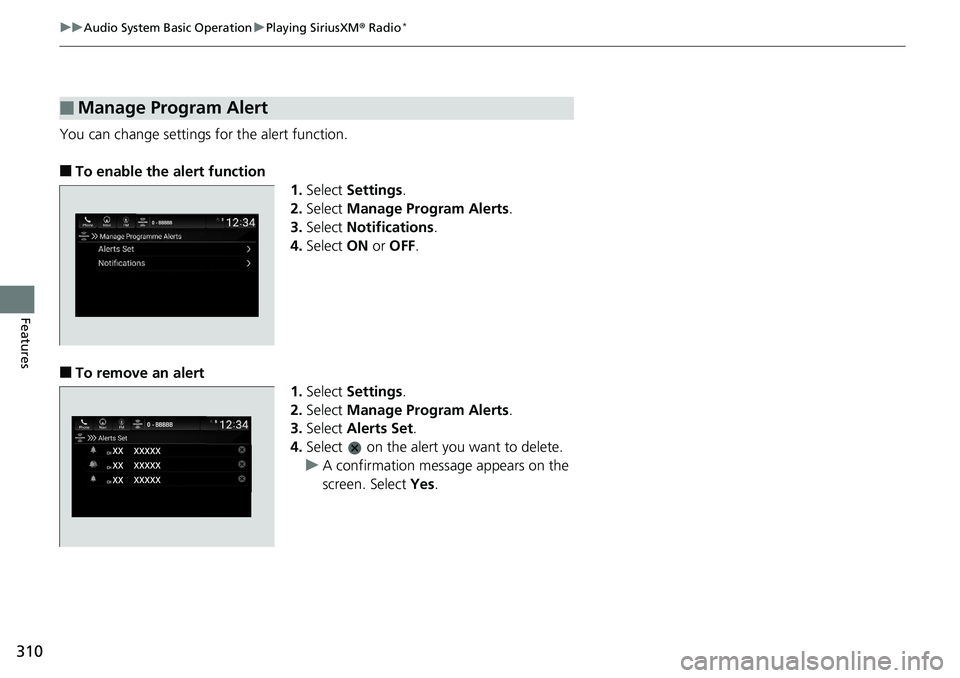 HONDA ACCORD SEDAN 2019  Owners Manual (in English) 310
uuAudio System Basic Operation uPlaying SiriusXM ® Radio*
Features
You can change settings for the alert function.
■To enable the alert function
1.Select  Settings .
2. Select  Manage Program A