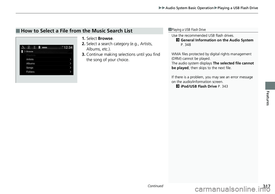 HONDA ACCORD SEDAN 2019  Owners Manual (in English) Continued317
uuAudio System Basic Operation uPlaying a USB Flash Drive
Features
1. Select  Browse .
2. Select a search catego ry (e.g., Artists, 
Albums, etc.).
3. Continue making selections until you