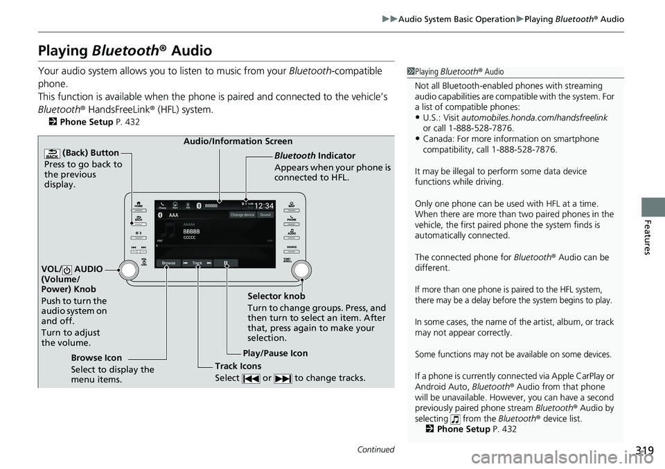 HONDA ACCORD SEDAN 2019  Owners Manual (in English) 319
uuAudio System Basic Operation uPlaying  Bluetooth ® Audio
Continued
Features
Playing  Bluetooth ® Audio
Your audio system allows you to listen to music from your  Bluetooth-compatible 
phone.
T