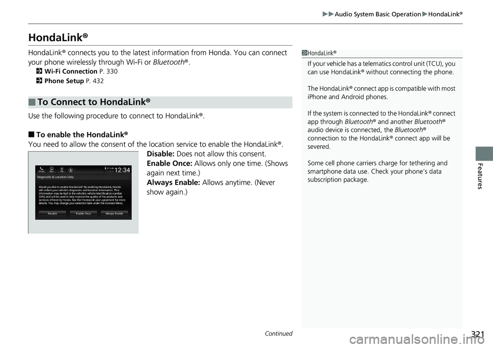HONDA ACCORD SEDAN 2019  Owners Manual (in English) 321
uuAudio System Basic Operation uHondaLink ®
Continued
Features
HondaLink ®
HondaLink® connects you to the latest inform ation from Honda. You can connect 
your phone wirelessly through Wi-Fi or