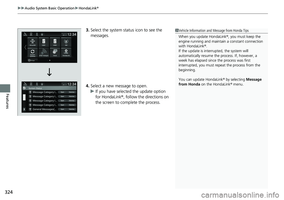 HONDA ACCORD SEDAN 2019  Owners Manual (in English) uuAudio System Basic Operation uHondaLink ®
324
Features
3.Select the system status icon to see the 
messages.
4. Select a new message to open.
u If you have selected the update option 
for HondaLink