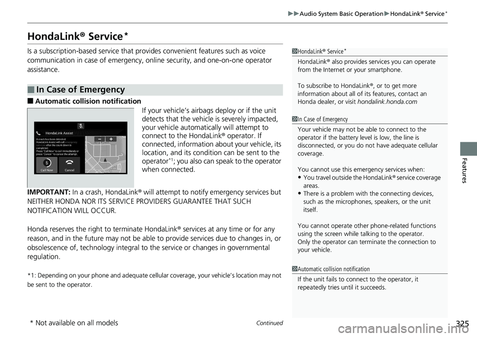 HONDA ACCORD SEDAN 2019  Owners Manual (in English) 325
uuAudio System Basic Operation uHondaLink®  Service*
Continued
Features
HondaLink® Service*
Is a subscription-based service that provid es convenient features such as voice 
communication in cas