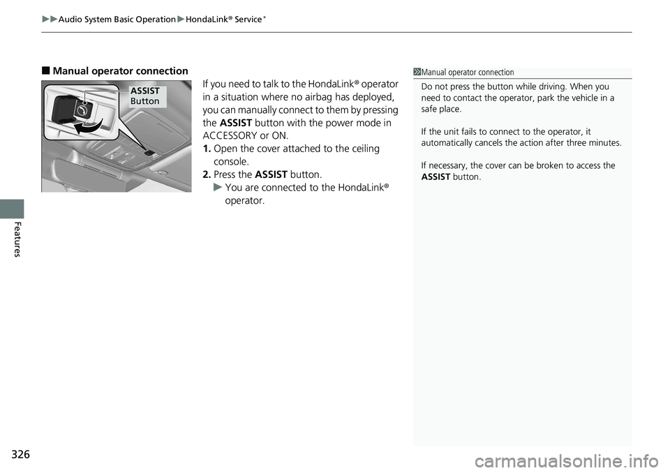 HONDA ACCORD SEDAN 2019  Owners Manual (in English) uuAudio System Basic Operation uHondaLink ® Service*
326
Features
■Manual operator connection
If you need to talk to the HondaLink ® operator 
in a situation where no airbag has deployed, 
you can