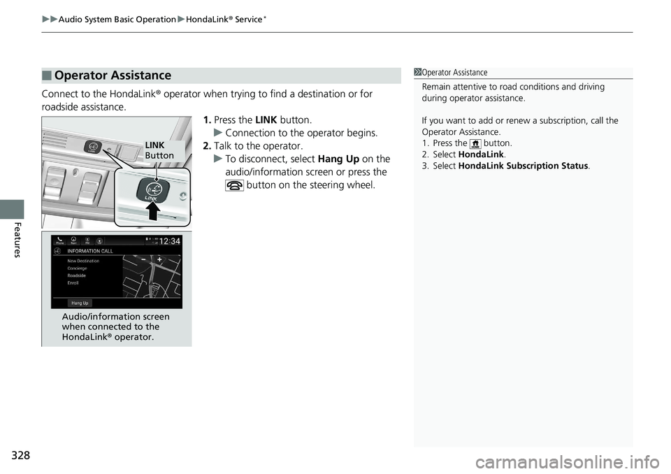 HONDA ACCORD SEDAN 2019  Owners Manual (in English) uuAudio System Basic Operation uHondaLink ® Service*
328
Features
Connect to the HondaLink ® operator when trying to find a destination or for 
roadside assistance. 1.Press the  LINK button.
u Conne