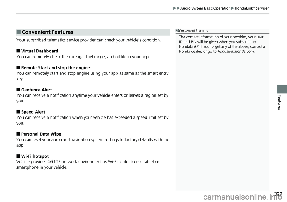 HONDA ACCORD SEDAN 2019  Owners Manual (in English) 329
uuAudio System Basic Operation uHondaLink®  Service*
Features
Your subscribed telematics service provid er can check your vehicle’s condition. 
■Virtual Dashboard
You can remotely check the m