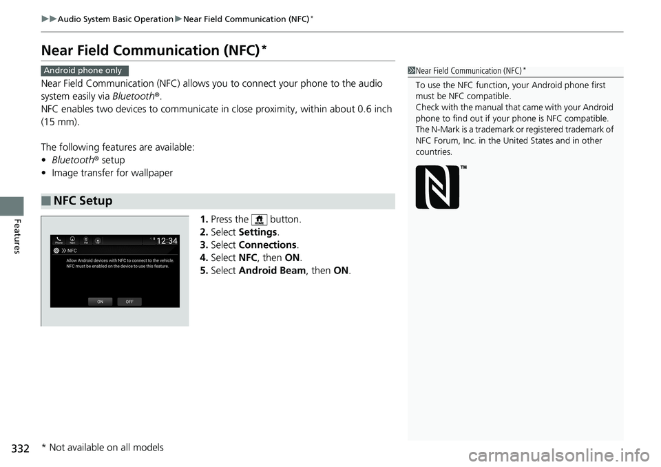 HONDA ACCORD SEDAN 2019  Owners Manual (in English) 332
uuAudio System Basic Operation uNear Field Communication (NFC)*
Features
Near Field Comm unication (NFC)*
Near Field Communication (NFC) allows you to connect your phone to the audio 
system easil