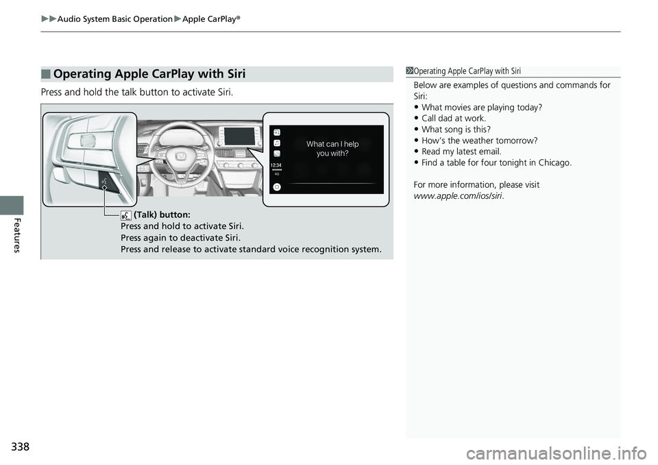 HONDA ACCORD SEDAN 2019  Owners Manual (in English) uuAudio System Basic Operation uApple CarPlay ®
338
Features
Press and hold the talk button to activate Siri.
■Operating Apple CarPlay with Siri1Operating Apple CarPlay with Siri
Below are examples