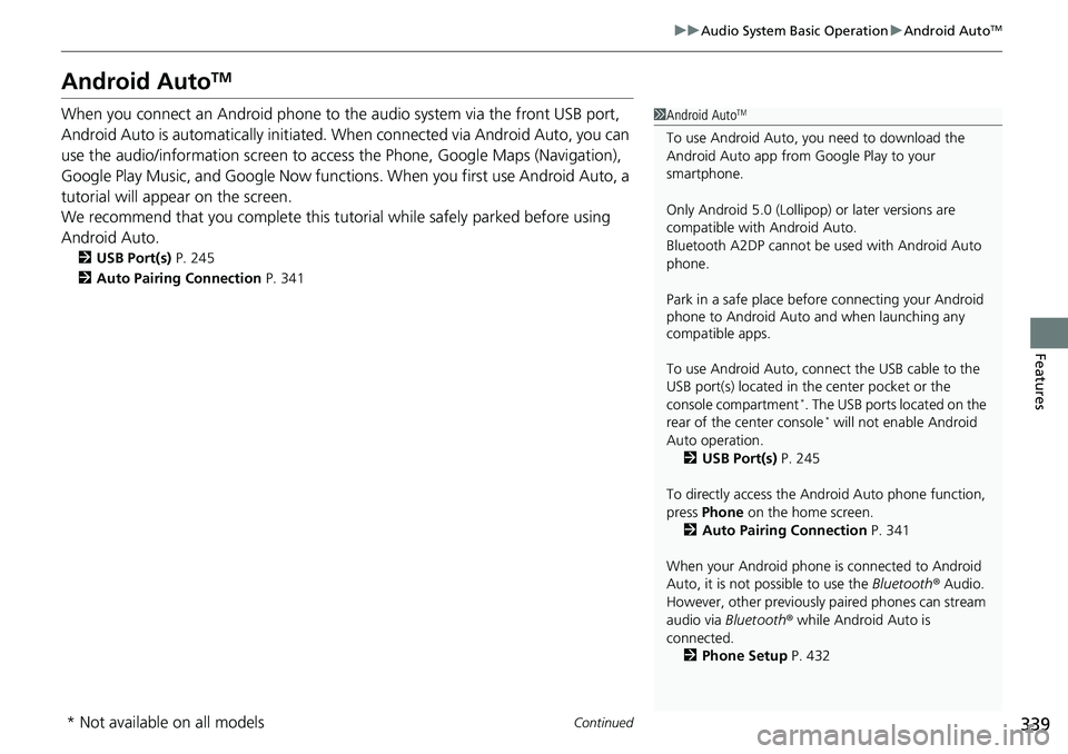 HONDA ACCORD SEDAN 2019  Owners Manual (in English) 339
uuAudio System Basic Operation uAndroid AutoTM
Continued
Features
Android AutoTM
When you connect an Android phone to the audio system via the front USB port, 
Android Auto is automatically initia
