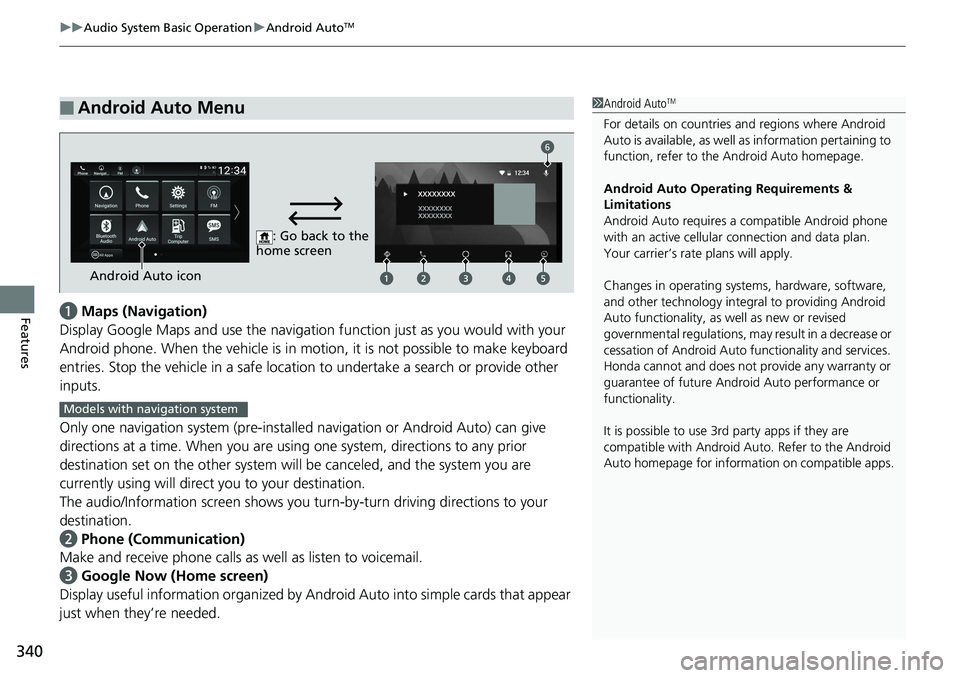 HONDA ACCORD SEDAN 2019  Owners Manual (in English) uuAudio System Basic Operation uAndroid AutoTM
340
Featuresa Maps (Navigation)
Display Google Maps and use the navigation function just as you would with your 
Android phone. When the vehicle is in mo