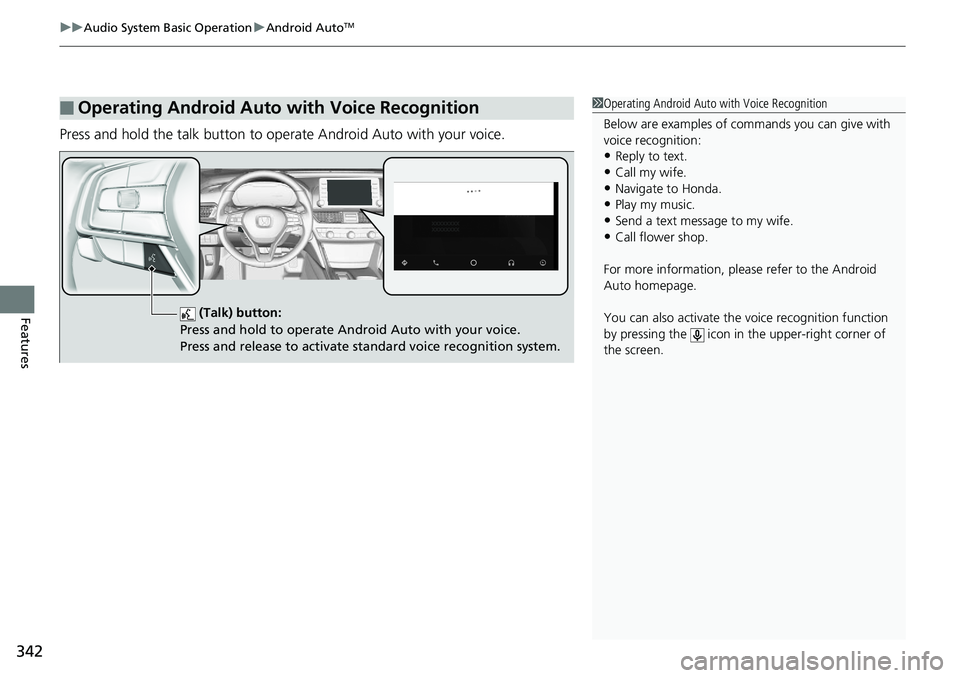 HONDA ACCORD SEDAN 2019  Owners Manual (in English) uuAudio System Basic Operation uAndroid AutoTM
342
Features
Press and hold the talk button to op erate Android Auto with your voice.
■Operating Android Auto with Voice Recognition1Operating Android 