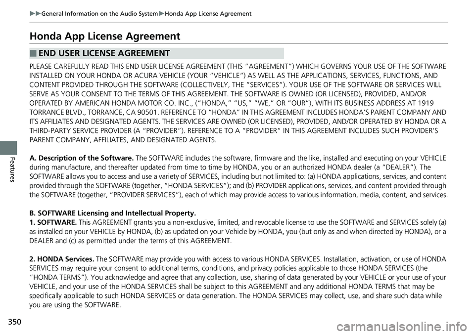 HONDA ACCORD SEDAN 2019  Owners Manual (in English) 350
uuGeneral Information on the Audio System uHonda App License Agreement
Features
Honda App License Agreement
PLEASE CAREFULLY READ THIS END USER LICENSE AGREEMENT (T HIS “AGREEMENT”) WHICH GOVE
