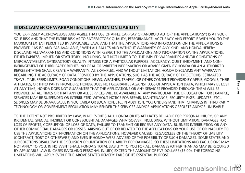 HONDA ACCORD SEDAN 2019  Owners Manual (in English) 363
uuGeneral Information on the Audio System uLegal Information on Apple CarPlay/Android Auto
Features
YOU EXPRESSLY ACKNOWLEDGE AND AGREE THAT  USE OF APPLE CARPLAY OR ANDROID AUTO (“THE APPLICATI