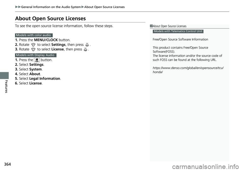 HONDA ACCORD SEDAN 2019  Owners Manual (in English) 364
uuGeneral Information on the Audio System uAbout Open Source Licenses
Features
About Open Source Licenses
To see the open source license  information, follow these steps.
1. Press the  MENU/CLOCK 