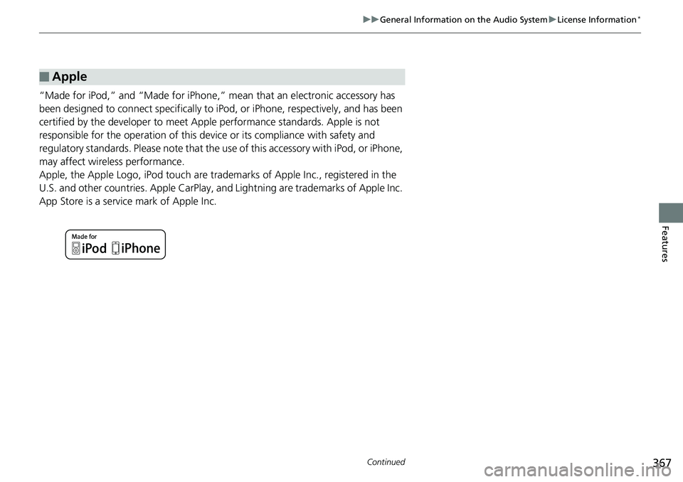 HONDA ACCORD SEDAN 2019  Owners Manual (in English) 367
uuGeneral Information on the Audio System uLicense Information*
Continued
Features
“Made for iPod,” and “Made for iPhone,”  mean that an electronic accessory has 
been designed to connect 