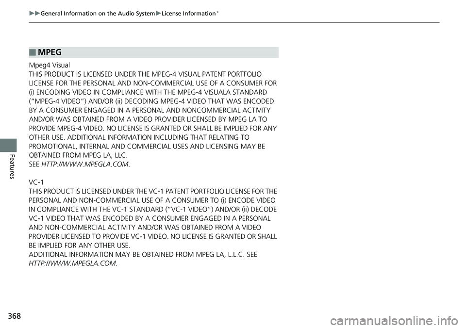HONDA ACCORD SEDAN 2019  Owners Manual (in English) 368
uuGeneral Information on the Audio System uLicense Information*
Features
Mpeg4 Visual
THIS PRODUCT IS LICENSED UNDER THE MPEG-4 VISUAL PATENT PORTFOLIO 
LICENSE FOR THE PERSONAL AND NON-COMMERCIAL