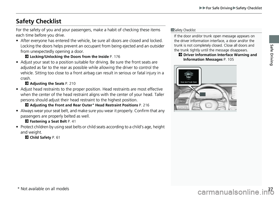 HONDA ACCORD SEDAN 2019  Owners Manual (in English) 37
uuFor Safe Driving uSafety Checklist
Safe Driving
Safety Checklist
For the safety of you and your passengers, make a habit of checking these items 
each time before you drive.
• After everyone ha