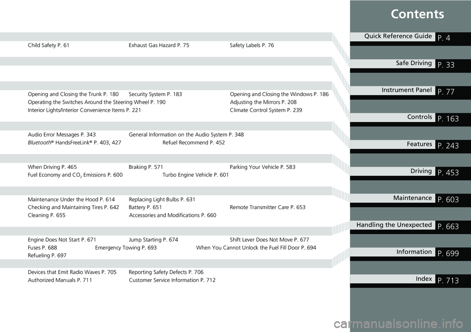 HONDA ACCORD SEDAN 2019  Owners Manual (in English) Contents
Child Safety P. 61Exhaust Gas Hazard P. 75Safety Labels P. 76
Opening and Closing the Trunk P. 180 Security System P. 183 Opening and Closing the Windows P. 186
Operating the Switches Around 