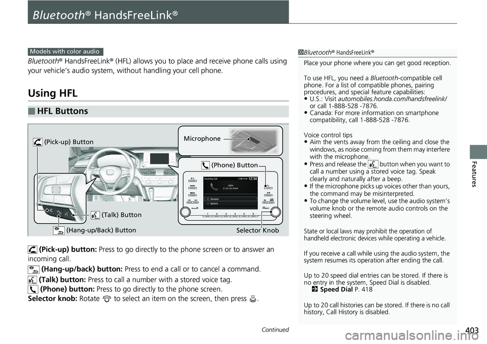 HONDA ACCORD SEDAN 2019  Owners Manual (in English) 403Continued
Features
Bluetooth® HandsFreeLink ®
Bluetooth® HandsFreeLink ® (HFL) allows you to place and receive phone calls using 
your vehicle’s audio system, without handling your cell phone