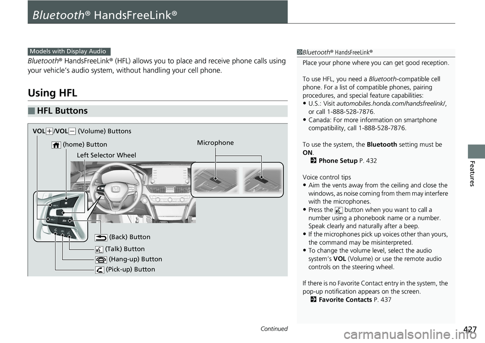 HONDA ACCORD SEDAN 2019  Owners Manual (in English) 427Continued
Features
Bluetooth® HandsFreeLink ®
Bluetooth® HandsFreeLink ® (HFL) allows you to place and receive phone calls using 
your vehicle’s audio system, without handling your cell phone