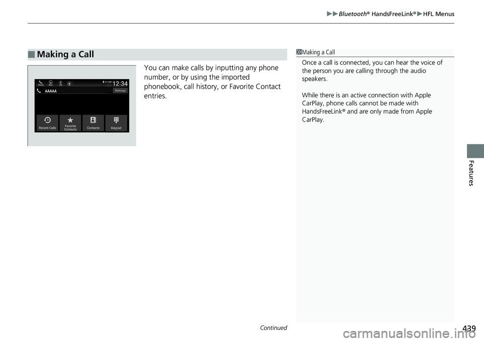 HONDA ACCORD SEDAN 2019  Owners Manual (in English) Continued439
uuBluetooth ® HandsFreeLink ®u HFL Menus
Features
You can make calls by  inputting any phone 
number, or by using the imported 
phonebook, call history, or Favorite Contact 
entries.
