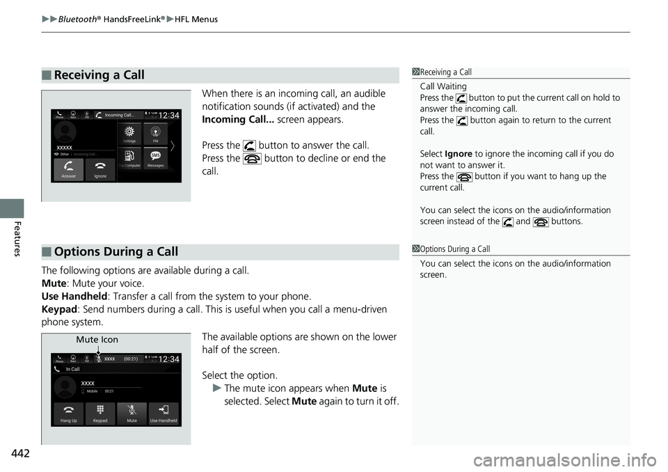 HONDA ACCORD SEDAN 2019  Owners Manual (in English) uuBluetooth ® HandsFreeLink ®u HFL Menus
442
Features
When there is an incoming call, an audible 
notification sounds (i f activated) and the 
Incoming Call...  screen appears. 
Press the   button t