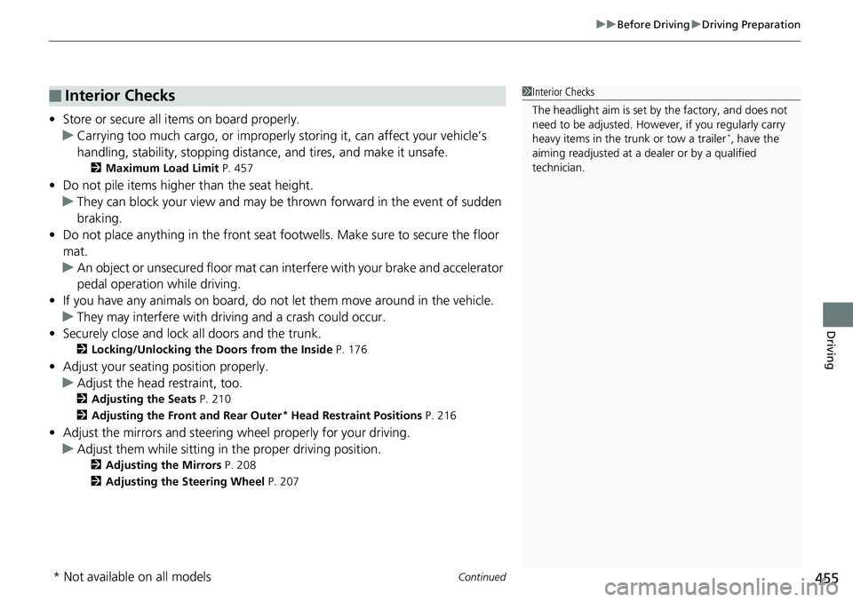 HONDA ACCORD SEDAN 2019  Owners Manual (in English) Continued455
uuBefore Driving uDriving Preparation
Driving
• Store or secure all items on board properly.
u Carrying too much cargo, or improperly  storing it, can affect your vehicle’s 
handling,
