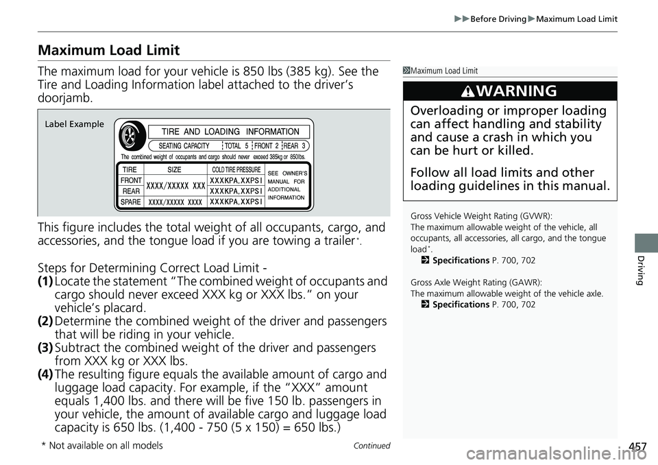 HONDA ACCORD SEDAN 2019  Owners Manual (in English) 457
uuBefore Driving uMaximum Load Limit
Continued
Driving
Maximum Load Limit
The maximum load for your vehicl e is 850 lbs (385 kg). See the 
Tire and Loading Information la bel attached to the drive