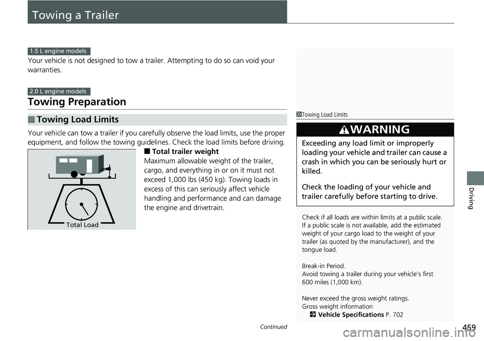 HONDA ACCORD SEDAN 2019  Owners Manual (in English) 459Continued
Driving
Towing a Trailer
Your vehicle is not designed to tow a trailer. Attempting to do so can void your 
warranties.
Towing Preparation
Your vehicle can tow a trailer if you carefully o