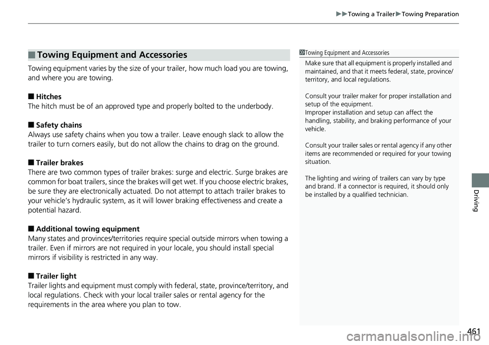 HONDA ACCORD SEDAN 2019  Owners Manual (in English) 461
uuTowing a Trailer uTowing Preparation
Driving
Towing equipment varies by th e size of your trailer, how much load you are towing, 
and where you are towing.
■Hitches
The hitch must be of an app