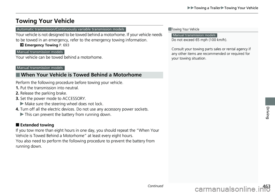 HONDA ACCORD SEDAN 2019  Owners Manual (in English) 463
uuTowing a Trailer uTowing Your Vehicle
Continued
Driving
Towing Your Vehicle
Your vehicle is not designed to be towed behind a motorhome. If your vehicle needs 
to be towed in an emergency, refer