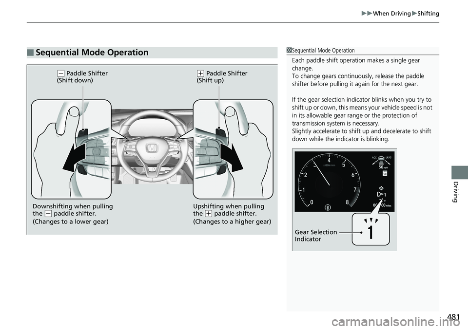 HONDA ACCORD SEDAN 2019  Owners Manual (in English) 481
uuWhen Driving uShifting
Driving
■Sequential Mode Operation1Sequential Mode Operation
Each paddle shift operation makes a single gear 
change.
To change gears continuously, release the paddle 
s