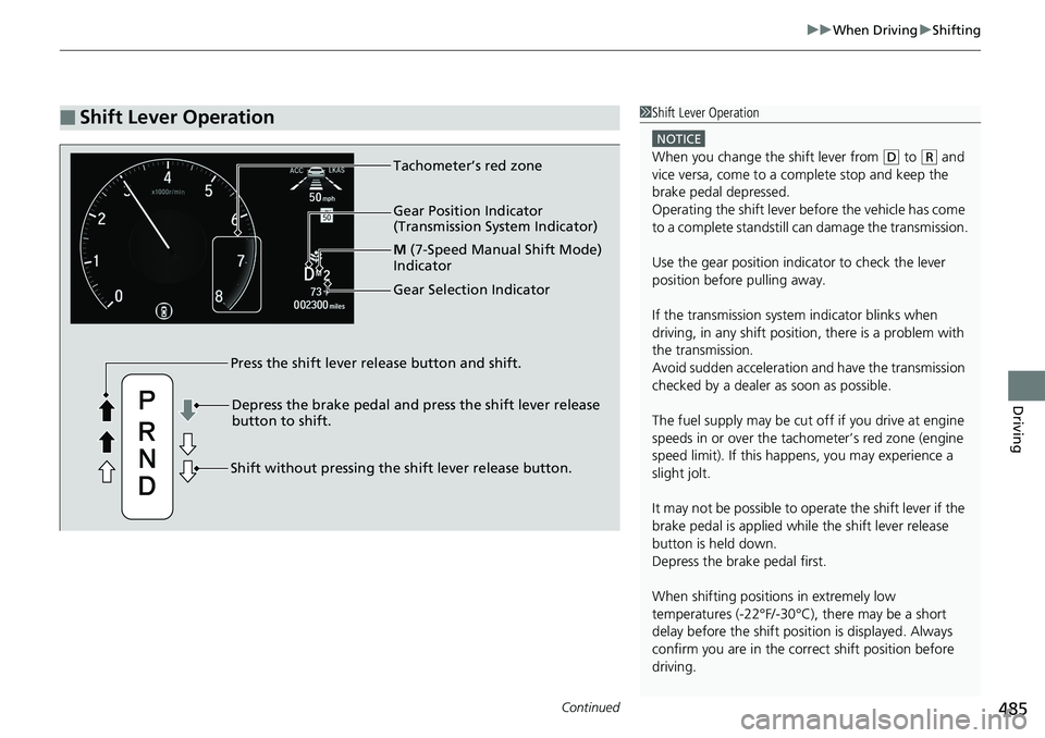 HONDA ACCORD SEDAN 2019  Owners Manual (in English) Continued485
uuWhen Driving uShifting
Driving
■Shift Lever Operation1Shift Lever Operation
NOTICE
When you change the shift lever from (D to ( R and 
vice versa, come to a complete stop and keep the