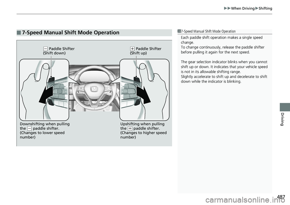 HONDA ACCORD SEDAN 2019  Owners Manual (in English) 487
uuWhen Driving uShifting
Driving
■7-Speed Manual Shift Mode Operation17-Speed Manual Shift Mode Operation
Each paddle shift operati on makes a single speed 
change.
To change continuously, re le