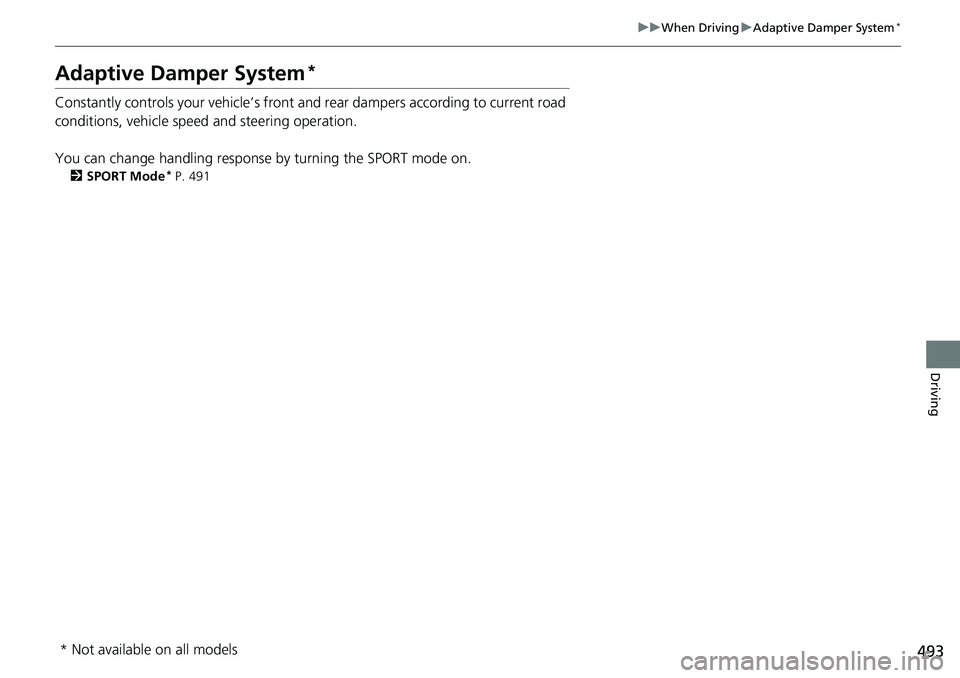 HONDA ACCORD SEDAN 2019  Owners Manual (in English) 493
uuWhen Driving uAdaptive Damper System*
Driving
Adaptive Damper System*
Constantly controls your vehicle’s front a nd rear dampers according to current road 
conditions, vehicle speed and steeri