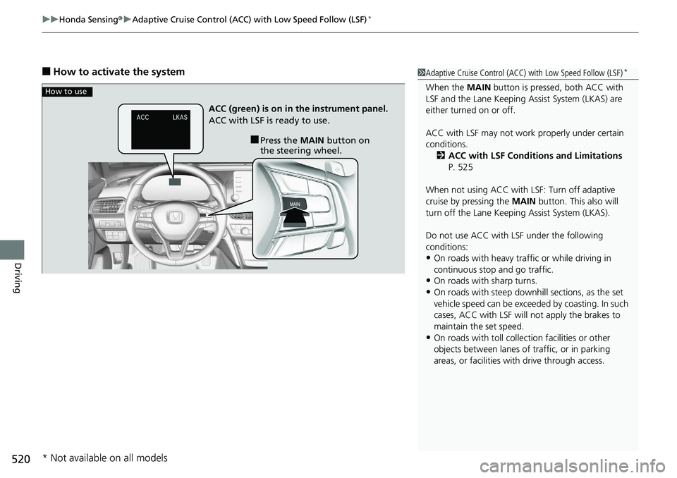 HONDA ACCORD SEDAN 2019  Owners Manual (in English) uuHonda Sensing ®u Adaptive Cruise Control (ACC) with Low Speed Follow (LSF)*
520
Driving
■How to activate the system1Adaptive Cruise Control (ACC)  with Low Speed Follow (LSF)*
When the MAIN butto