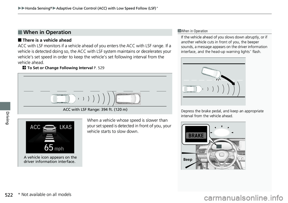 HONDA ACCORD SEDAN 2019  Owners Manual (in English) uuHonda Sensing ®u Adaptive Cruise Control (ACC) with Low Speed Follow (LSF)*
522
Driving
■There is a vehicle ahead
ACC with LSF monitors if a vehicle ahead of  you enters the ACC with LSF range. I