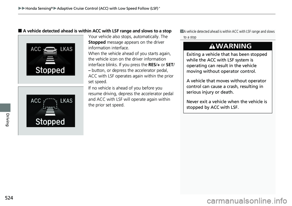 HONDA ACCORD SEDAN 2019  Owners Manual (in English) uuHonda Sensing ®u Adaptive Cruise Control (ACC) with Low Speed Follow (LSF)*
524
Driving
■A vehicle detected ahead  is within ACC with LSF range and slows to a stop
Your vehicle also stop s, autom