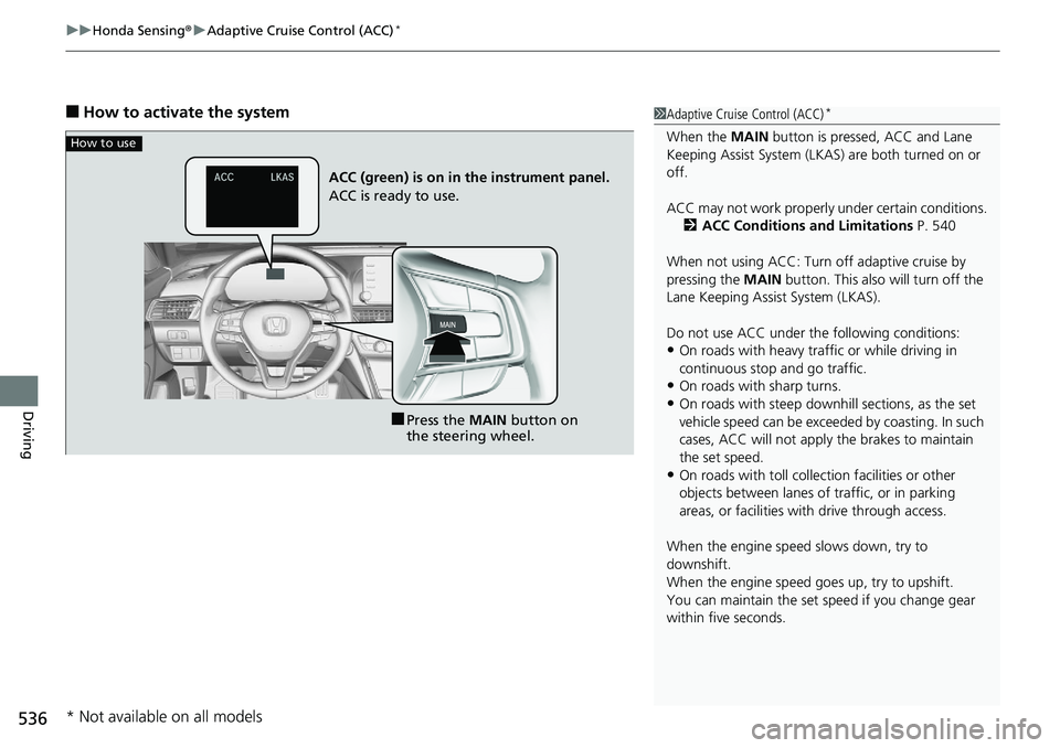 HONDA ACCORD SEDAN 2019  Owners Manual (in English) uuHonda Sensing ®u Adaptive Cruise Control (ACC)*
536
Driving
■How to activate the system1Adaptive Cruise Control (ACC)*
When the  MAIN button is pressed, ACC and Lane 
Keeping Assist System (LKAS)