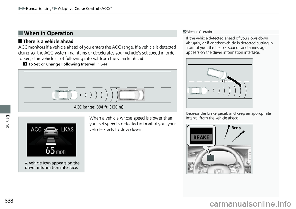 HONDA ACCORD SEDAN 2019  Owners Manual (in English) uuHonda Sensing ®u Adaptive Cruise Control (ACC)*
538
Driving
■There is a vehicle ahead
ACC monitors if a vehicle ahead of you enters  the ACC range. If a vehicle is detected 
doing so, the ACC sys