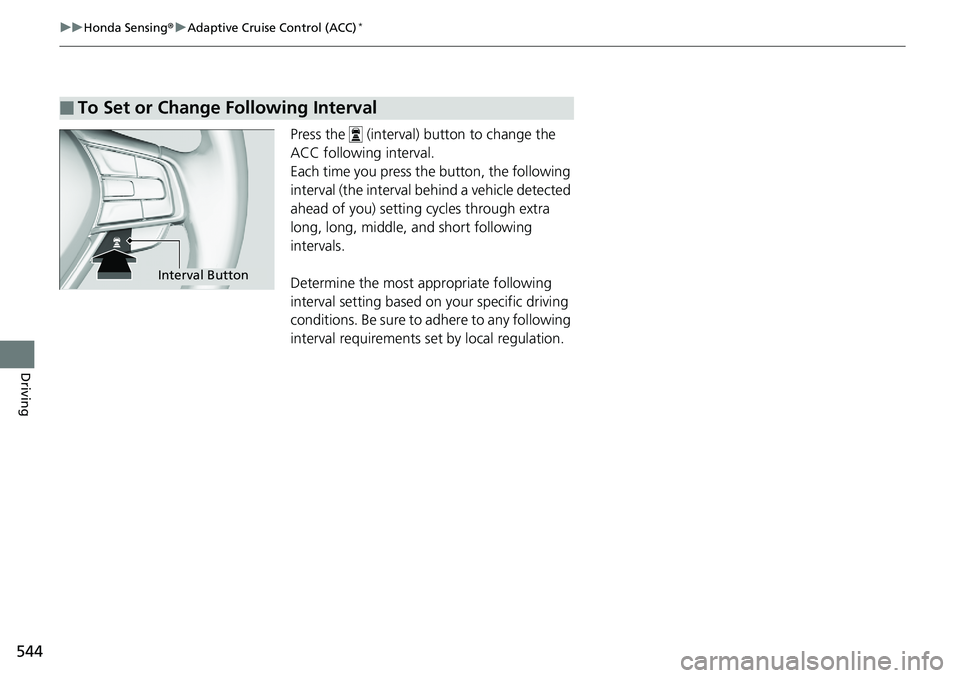 HONDA ACCORD SEDAN 2019  Owners Manual (in English) 544
uuHonda Sensing ®u Adaptive Cruise Control (ACC)*
Driving
Press the   (interval) button to change the 
ACC following interval.
Each time you press the button, the following 
interval (the interva