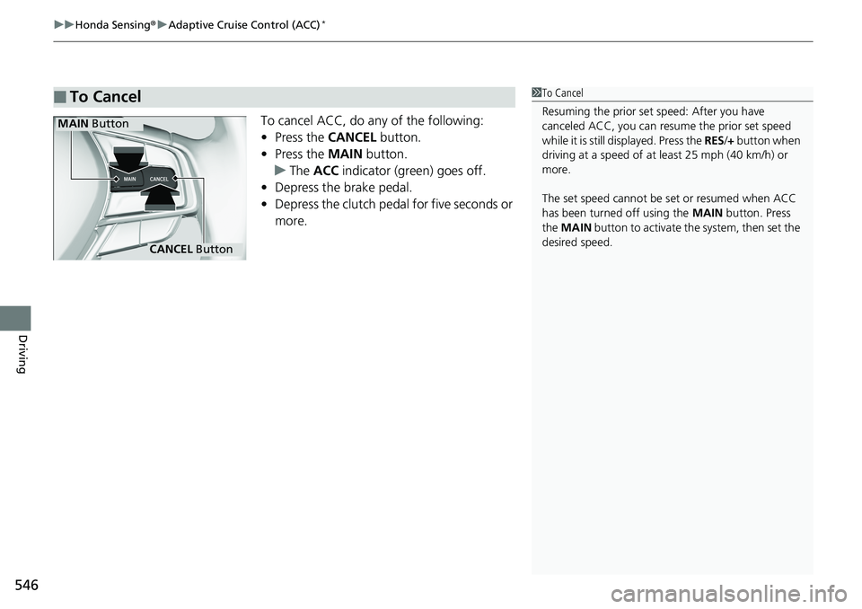 HONDA ACCORD SEDAN 2019  Owners Manual (in English) uuHonda Sensing ®u Adaptive Cruise Control (ACC)*
546
Driving
To cancel ACC, do any of the following:
• Press the  CANCEL button.
• Press the  MAIN button.
u The  ACC  indicator (green) goes off.