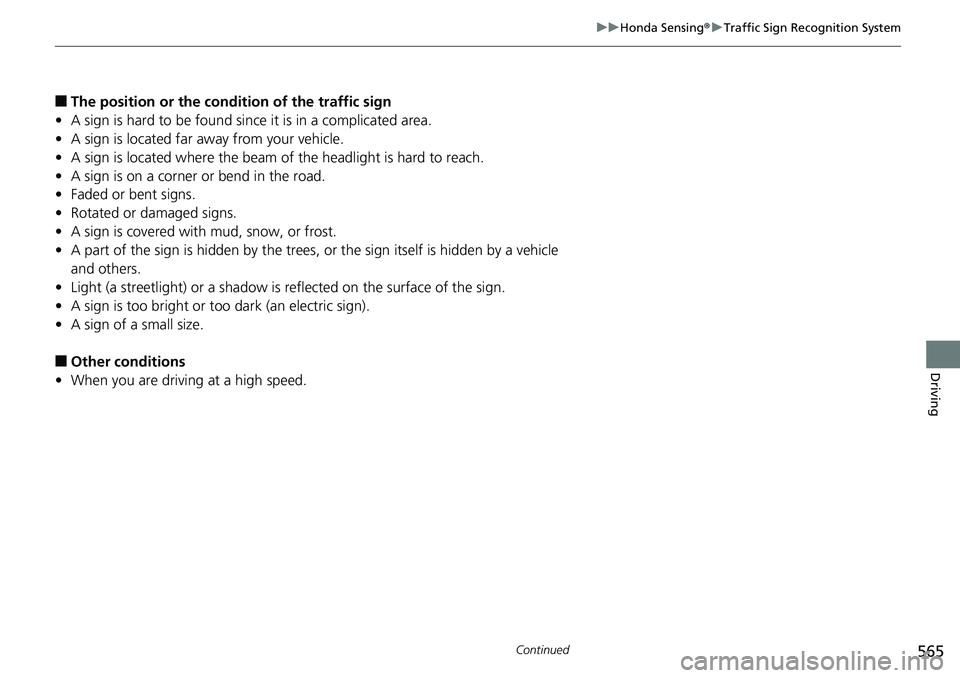 HONDA ACCORD SEDAN 2019  Owners Manual (in English) 565
uuHonda Sensing ®u Traffic Sign Recognition System
Continued
Driving
■The position or the condition of the traffic sign
• A sign is hard to be found since it is in a complicated area.
• A s