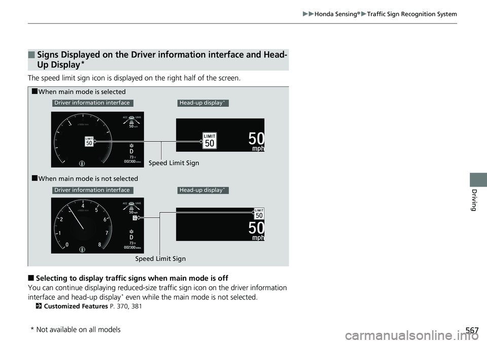 HONDA ACCORD SEDAN 2019  Owners Manual (in English) 567
uuHonda Sensing ®u Traffic Sign Recognition System
Driving
The speed limit sign icon is displayed on the right half of the screen.
■Selecting to display traffic signs when main mode is off
You 