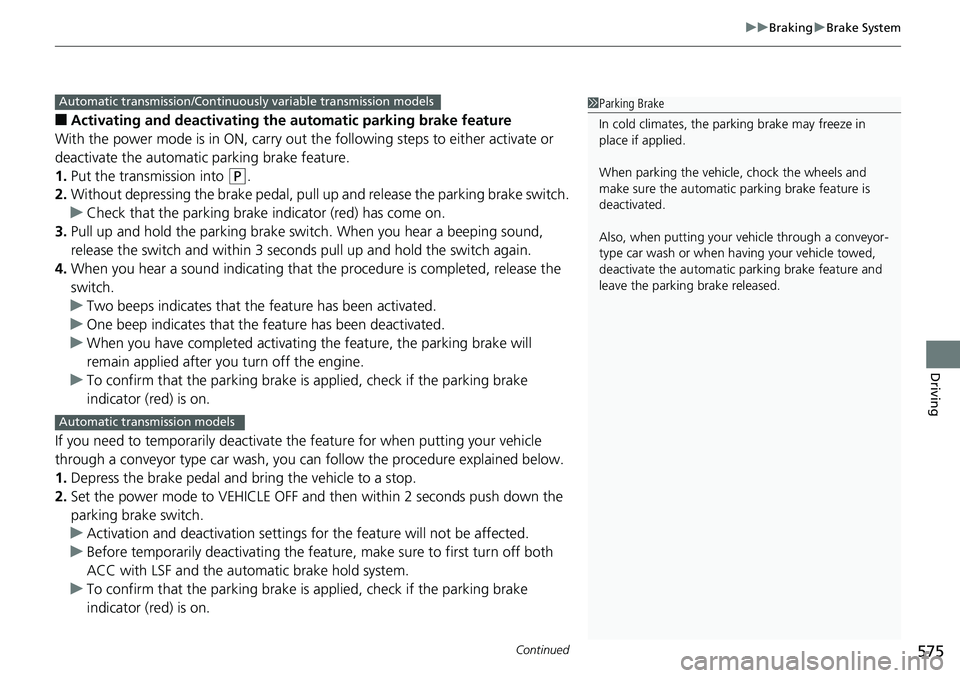 HONDA ACCORD SEDAN 2019  Owners Manual (in English) Continued575
uuBraking uBrake System
Driving
■Activating and deactivating the  automatic parking brake feature
With the power mode is in ON, carry out th e following steps to either activate or 
dea