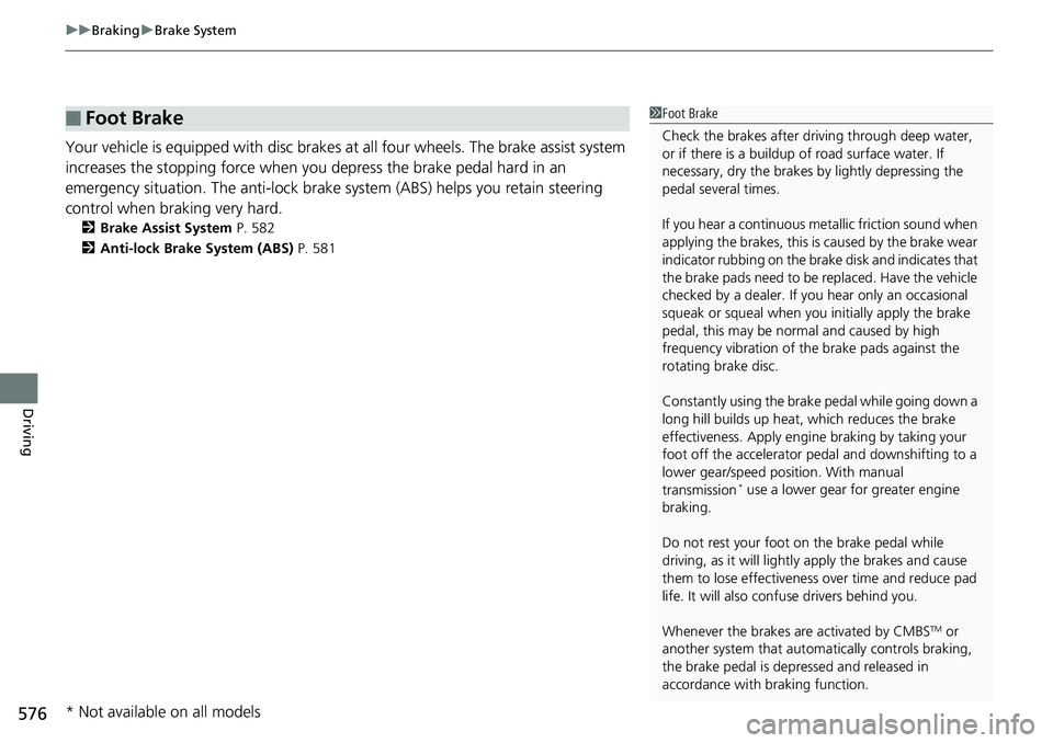 HONDA ACCORD SEDAN 2019  Owners Manual (in English) uuBraking uBrake System
576
Driving
Your vehicle is equipped with disc brakes at all four wh eels. The brake assist system 
increases the stopping force when you depress the brake pedal hard in an 
em