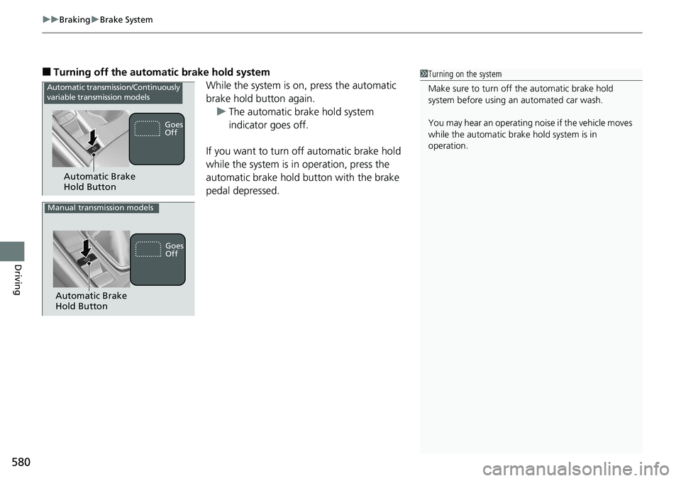 HONDA ACCORD SEDAN 2019  Owners Manual (in English) uuBraking uBrake System
580
Driving
■Turning off the automatic brake hold system
While the system is on, press the automatic 
brake hold button again.u The automatic brake hold system 
indicator goe